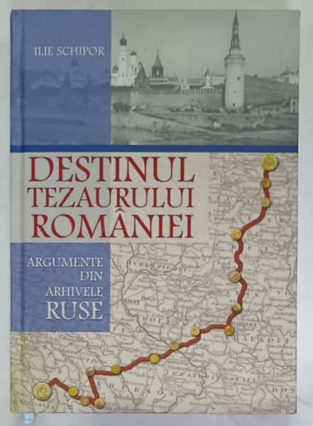DESTINUL  TEZAURULUI ROMANIEI  , ARGUMENTE DIN ARHIVELE RUSE de ILIE SCHIPOR , 2021, PREZINTA  HALOURI  DE APA *