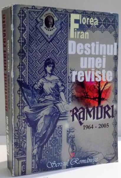 DESTINUL UNEI REVISTE RAMURI 1964-2005 de FLOREA FIRAN , 2005
