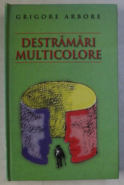 DESTRAMARI MULTICOLORE de GRIGORE ARBORE , 2007 *DEDICATIE