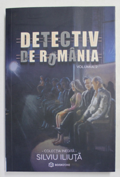 DETECTIV DE ROMANIA , de SILVIU ILIUTA , VOLUMUL 2 , 2021