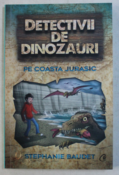 DETECTIVII DE DINOZAURI - PE COASTA JURASIC - A CINCEA CARTE de STEPHANIE BAUDET , 2019