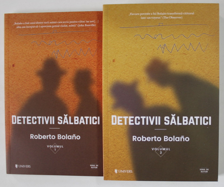 DETECTIVII SALBATICI , VOLUMELE I si II de ROBERTO BOLANO , 2017