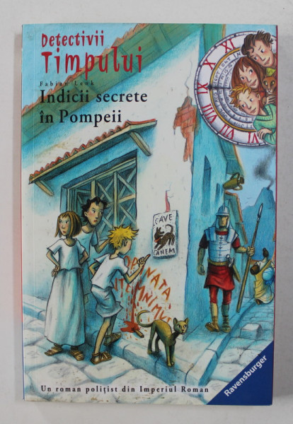 DETECTIVII TIMPULUI - INDICII SECRETE IN POMPEII  de  FABIAN LENK , cu ilustratii de ALMUD KUNERT, 2016