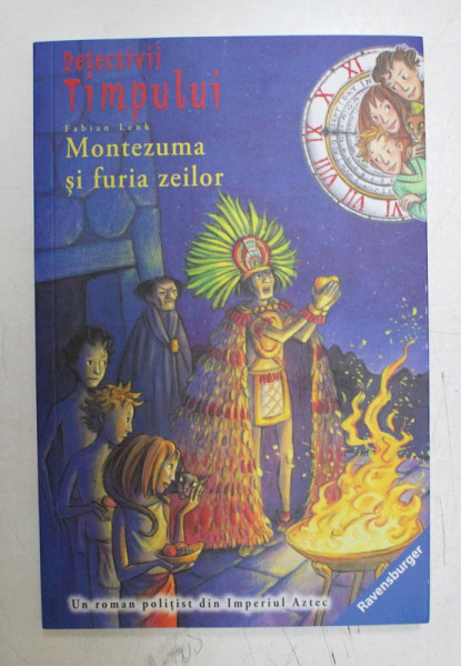 DETECTIVII TIMPULUI , MONTEZUMA SI FURIA ZEILOR , VOLUMUL XIII de FABIAN LENK , 2016