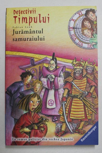 DETECTIVII TIMPULUI , VOLUMUL 17 - JURAMANTUL SAMURAIULUI de FABIAN LENK , ilustrata de ALMUD KUNERT , 2017