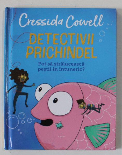 DETECTIVIII PRICHINDEL de CRESSIDA COWELL , POT SA STRALUCEASCA PESTII IN INTUNERIC ? , 2021