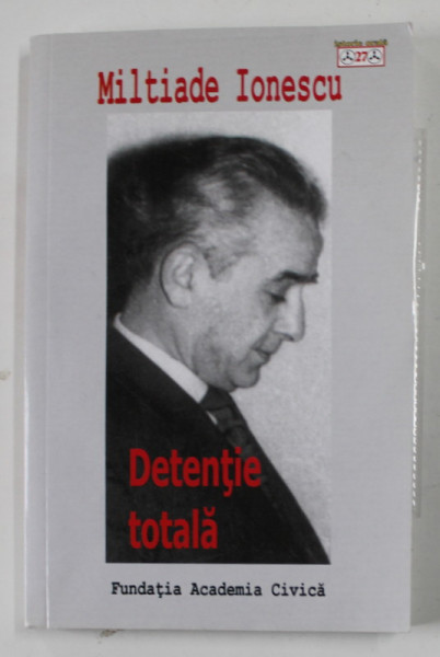 DETENTIE TOTALA de MILTIADE IONESCU , INTERVIU FILMAT DE CRISTIAN PUIU (DVD INCLUS) , 2014