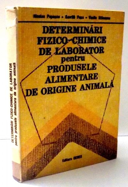 DETERMINARI FIZICO - CHIMICE DE LABORATOR PENTRU PRODUSELE ALIMENTARE DE ORIGINE ANIMALA de NICOLAE POPESCU... VASILE STANESCU , 1986