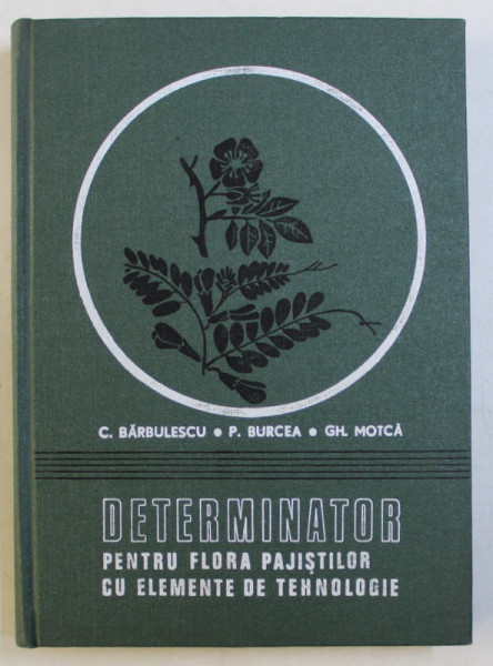 DETERMINATOR PENTRU FLORA PAJISTILOR CU ELEMENTE DE TEHNOLOGIE de C. BARBULESCU , P. BURCEA , GH. MOTCA , 1980
