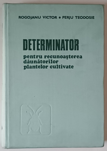 DETERMINATOR PENTRU RECUNOASTEREA DAUNATORILOR PLANTELOR CULTIVATE de ROGOJANU VICTOR si PERJU TEODOSIE , 1979 ,