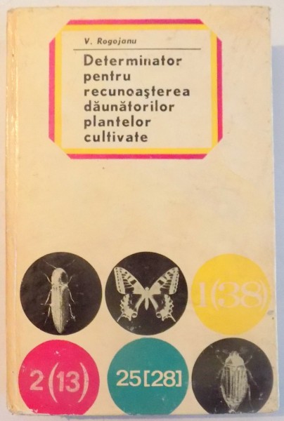 DETERMINATOR PENTRU RECUNOASTEREA DAUNATORILOR PLANTELOR CULTIVATE de V. ROGOJANU , 1968