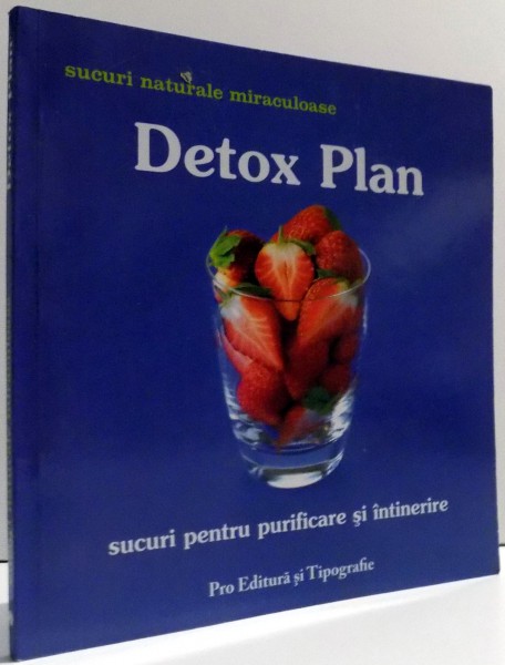 DETOX PLAN , SUCURI NATURALE MIRACULOASE de PAUL POPESCU , 2007