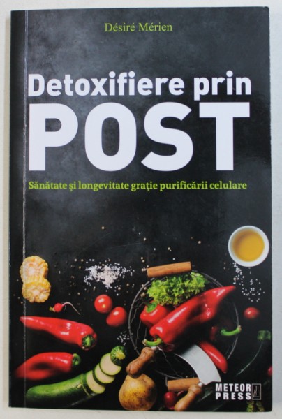 DETOXIFIERE PRIN POST  - SANATATE SI LONGEVITATE GRATIE PURIFICARII CELULARE de DESIRE MERIEN , 2018