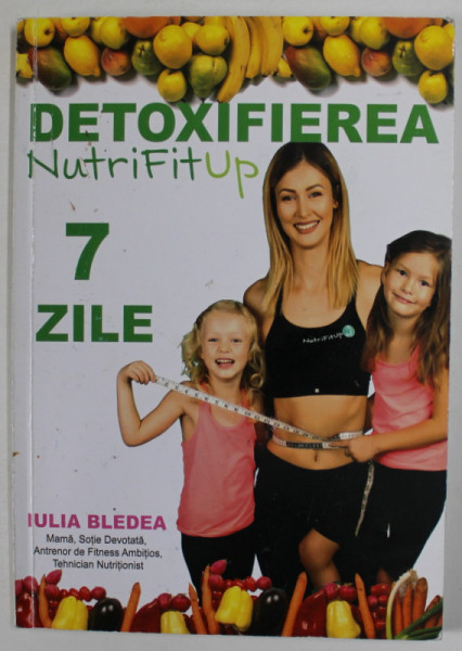 DETOXIFIEREA IN 7 ZILE de IULIA BLEDEA ,  2019, PREZINTA SUBLINIERI *