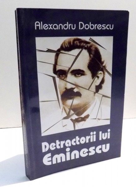 DETRACTORII LUI EMINESCU , A DOUA SERIE de ALEXANDRU DOBRESCU , 2006