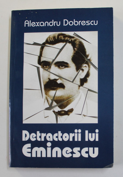 DETRACTORII LUI EMINESCU de ALEXANDRU DOBRESCU , 2006