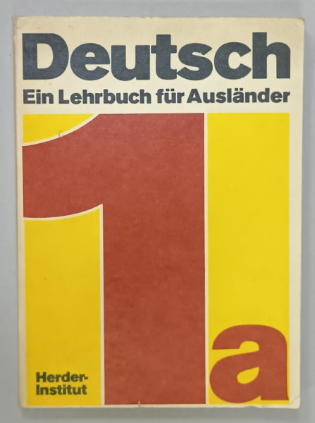 DEUTSCH , EIN LEHRBUCH FUR AUSLANDER , TEIL 1a  (1 -20 LEKTION  ) 254 ILLUSTRATIONEN , 1984, TEXT IN LIMBA GERMANA