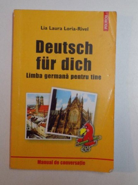DEUTSCH FUR DICH , LIMBA GERMANA PENTRU TINE de LIA LAURA LORIA - RIVEL , BUCURESTI 2003