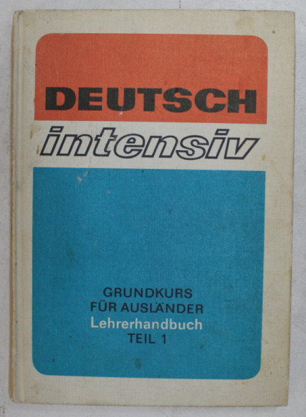 DEUTSCH INTENSIV , GRUNDKURS FUR AUSLANDER , LEHRERHANDBUCH , TEIL 1 : LEKTION 1 - 15 , 1983