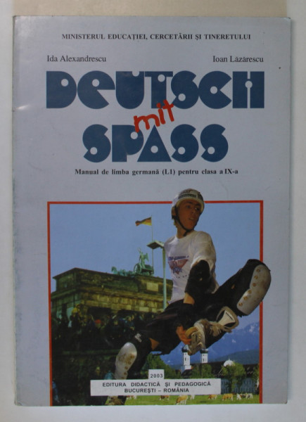 DEUTSCH MIT SPASS , LIMBA GERMANA , MANUAL PENTRU CLASA A XI - A ( L1 ) de IDA ALEXANDRESCU si IOAN LAZARESCU , 2003