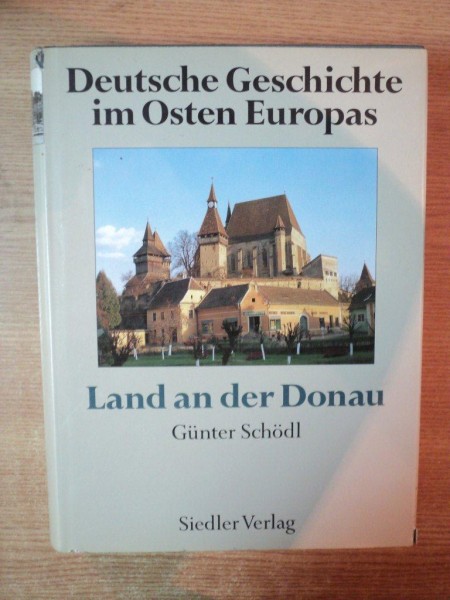 DEUTSCHE GESCHICHTE IM OSTEN EUROPAS , LAND AN DER DONAU de SIEDLER VERLAG