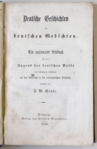 DEUTSCHE GESCHICHTEN IN DEUTSCHEN GEDICHTEN (  POVESTI GERMANE IN POEZII GERMANE  ) , TEXT IN LIMBA GERMANA CU CARACTERE GOTICE , 1850