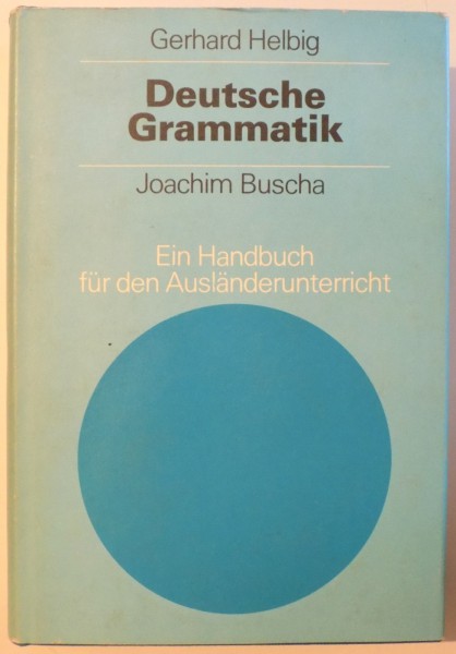 DEUTSCHE GRAMMATIK - EIN HANDBUCH FUR DEN AUSLANDERUNTERRICHT von GERHARD HELBIG & JOACHIM BUSCHA , 1989