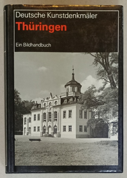DEUTSCHE KUNSTDENKMALER ( MONUMENTE DE ARTA GERMANE  ) : THURINGEN , TEXT IN LIMBA GERMANA , EIN BILDHANDBUCH , 1990