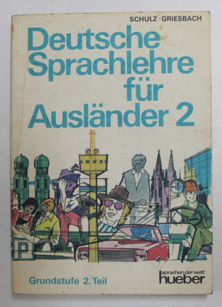 DEUTSCHE SPACHLEHRE FUR AUSLANDER 2 - GRUNDSTUFE 2. TEIL von SCHULZ und GRIESBACH , 1983 , PREZINTA SUBLINIERI , PETE SI URME DE UZURA