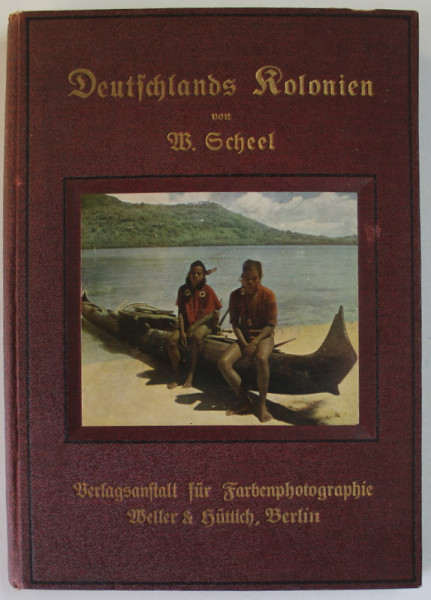DEUTSCHLAND KOLONIEN ( COLONIILE GERMANE )  von W. ESCHEEL , TEXT IN LB. GERMANA CU CARACTERE GOTICE , 1912 , CONTINE EX - LIBRISUL LUI SIEGFRIED MATEESCU  *