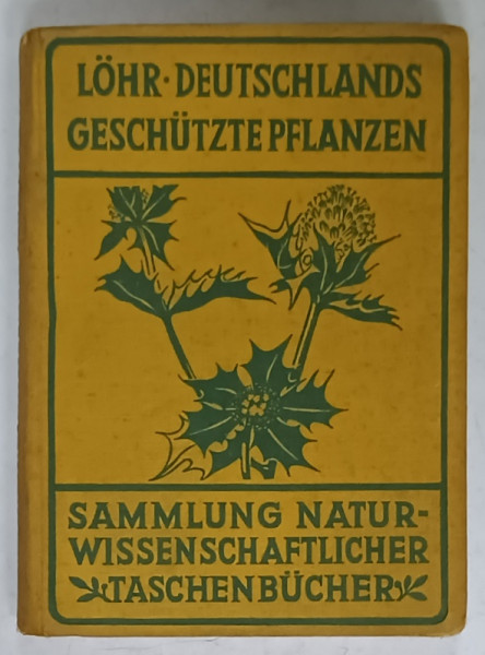 DEUTSCHLANDS GESCHUTZTE PFLANZEN ( PLANTELE OCROTITE DIN GERMANIA  ) von OTTO LOHR , TEXT IN LIMBA GEERMANA , EDITIE INTERBELICA