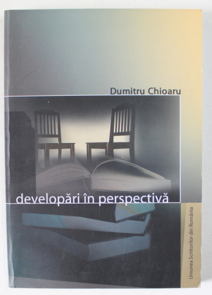 DEVELOPARI IN PERSPECTIVA de DUMITRU CHIOARU , GENERATIA POETICA ' 80 IN PORTRETE CRITICE , 2004