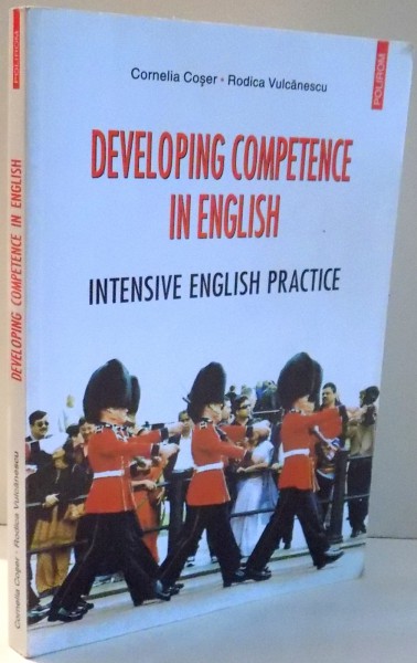 DEVELOPING COMPETENCE IN ENGLISH, INTENSIVE ENGLISH PRACTICE de CORNELIA COSER, RODICA VULCANESCU , 2004