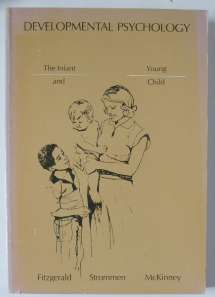 DEVELOPMENTAL PSYCHOLOGY , THE INFANT AND YOUNG CHILD by FITZGERALD ...McKINNEY , 1982