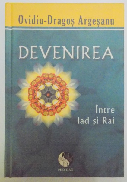 DEVENIREA , INTRE IAD SI RAI de OVIDIU DRAGOS ARGESANU , EDITIA A III A  2013