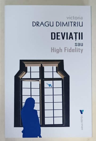 DEVIATII SAU HIGH FIDELITY de VICTORIA DRAGU DIMITRIU , 2023