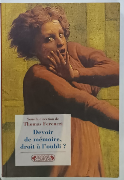 DEVOIR DE MEMOIRE , DROIT A L 'OUBLI ? , sous la direction de THOMAS FERENCI , 2002