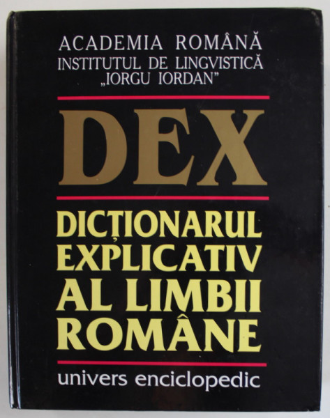 DEX , DICTIONARUL EXPLICATIV AL LIMBII ROMANE , EDITIA A II - A , 1998