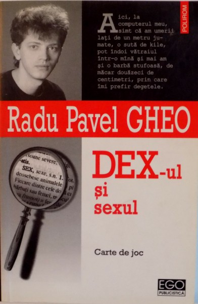 DEX-UL SI SEXUL, CARTE DE JOC de RADU PAVEL GHEO, 2005 * PREZINTA SUBLINIERI CU MARKER - UL
