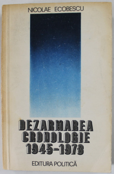 DEZARMAREA , CRONOLOGIE 1945 -  1978 de NICOLAE ECOBESCU , 1980