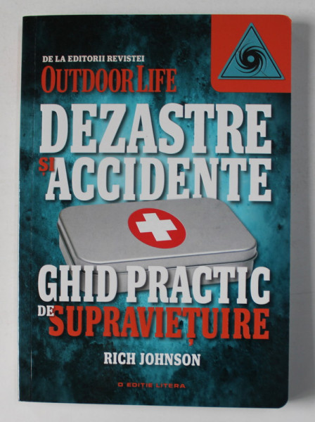 DEZASTRE SI ACCIDENTE - GHID PRACTIC DE SUPRAVIETUIRE de RICH JOHNSON si ROBERT F. JAMES , 2014