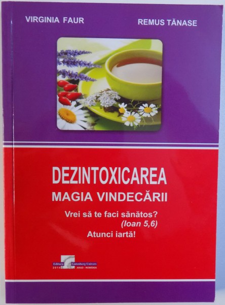 DEZINTOXICAREA  - MAGIA VINDECARII de VIRGINIA FAUR si REMUS TANASE , 2014 , MICI DEFECTE COPERTA FATA