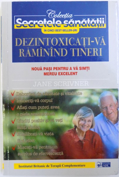 DEZINTOXICATI - VA RAMININD TINERI  - NOUA PASI PENTRU A VA SIMTI EXCELENT de JANE SCRIVNER , 2002