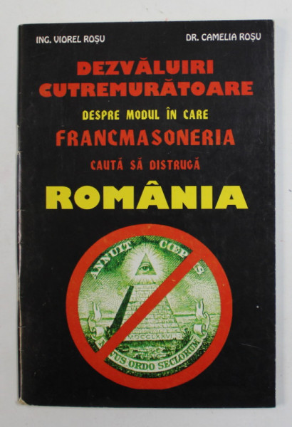 DEZVALUIRI CUTREMURATOARE DESPRE MODUL IN CARE FRANCMASONERIA CAUTA SA DISTRUGA ROMANIA de VIOREL ROSU si CAMELIA ROSU , 1997 , DEDICATIE *