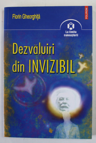 DEZVALUIRI DIN INVIZIBIL de FLORIN GHEORGHITA , 2008 , DEDICATIE *