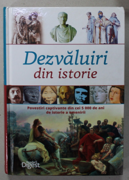 DEZVALUIRI DIN ISTORIE , POVESTIRI CAPTIVANTE DIN CEI 5000 DE ANI DE ISTORIE, 2016