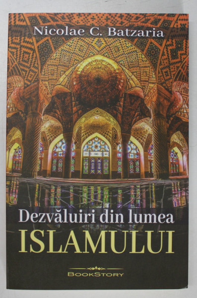 DEZVALUIRI DIN LUMEA ISLAMULUI de NICOLAE C. BATZARIA , 2023