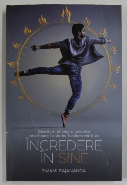 DEZVALUIRI EFICIENTE , PRACTICE REFERITOARE LA STAREA FUNDAMENTALA DE INCREDERE IN SINE de SWAMI RAJANANDA , 2023 *MICI DEFECTE COPERTA SPATE