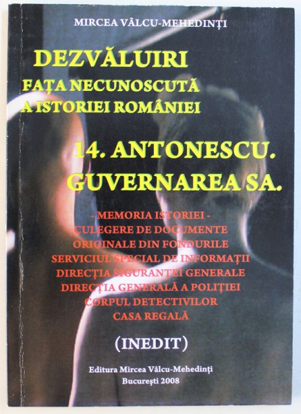 DEZVALUIRI - FATA NECUNOSCUTA A ISTORIEI ROMANIEI  -  ANTONESCU. GUVERNAREA SA  de MIRCEA VALCU - MEHEDINTI , 2008