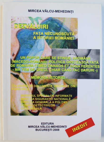 DEZVALUIRI - FATA NECUNOSCUTA A ISTORIEI ROMANIEI  - UN POPOR CARE SE STINGE : AROMANII de MIRCEA VALCU - MEHEDINTI , 2008